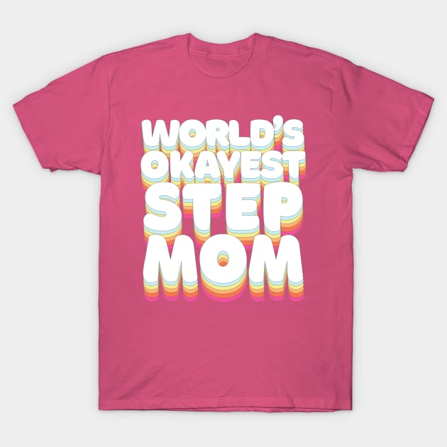 World's Okayest Step Mom - Humorous Step-mom/Family Gift T-Shirt by DankFutura